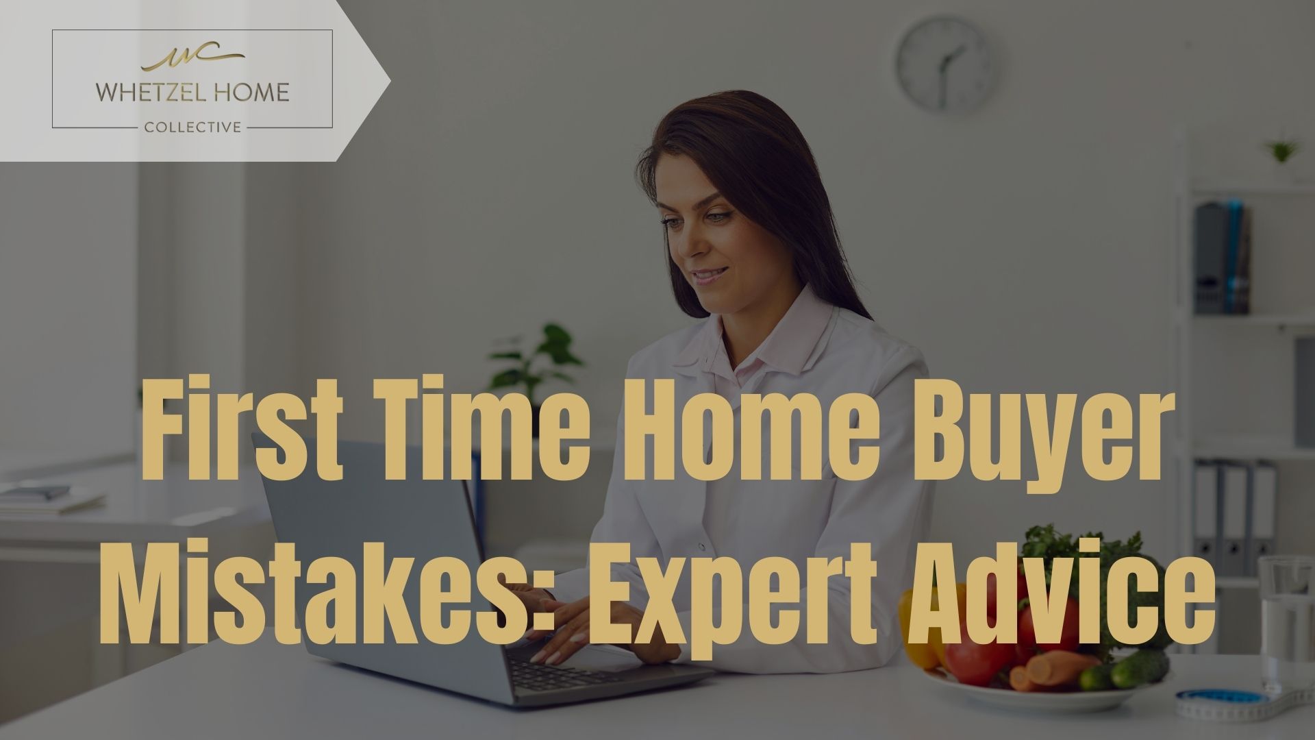 Woman at a desk with a laptop and kitchen items, featuring Whetzel Homes Collective logo and home buyer advice.