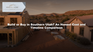 Build or Buy in Southern Utah? An Honest Cost and Timeline Comparison