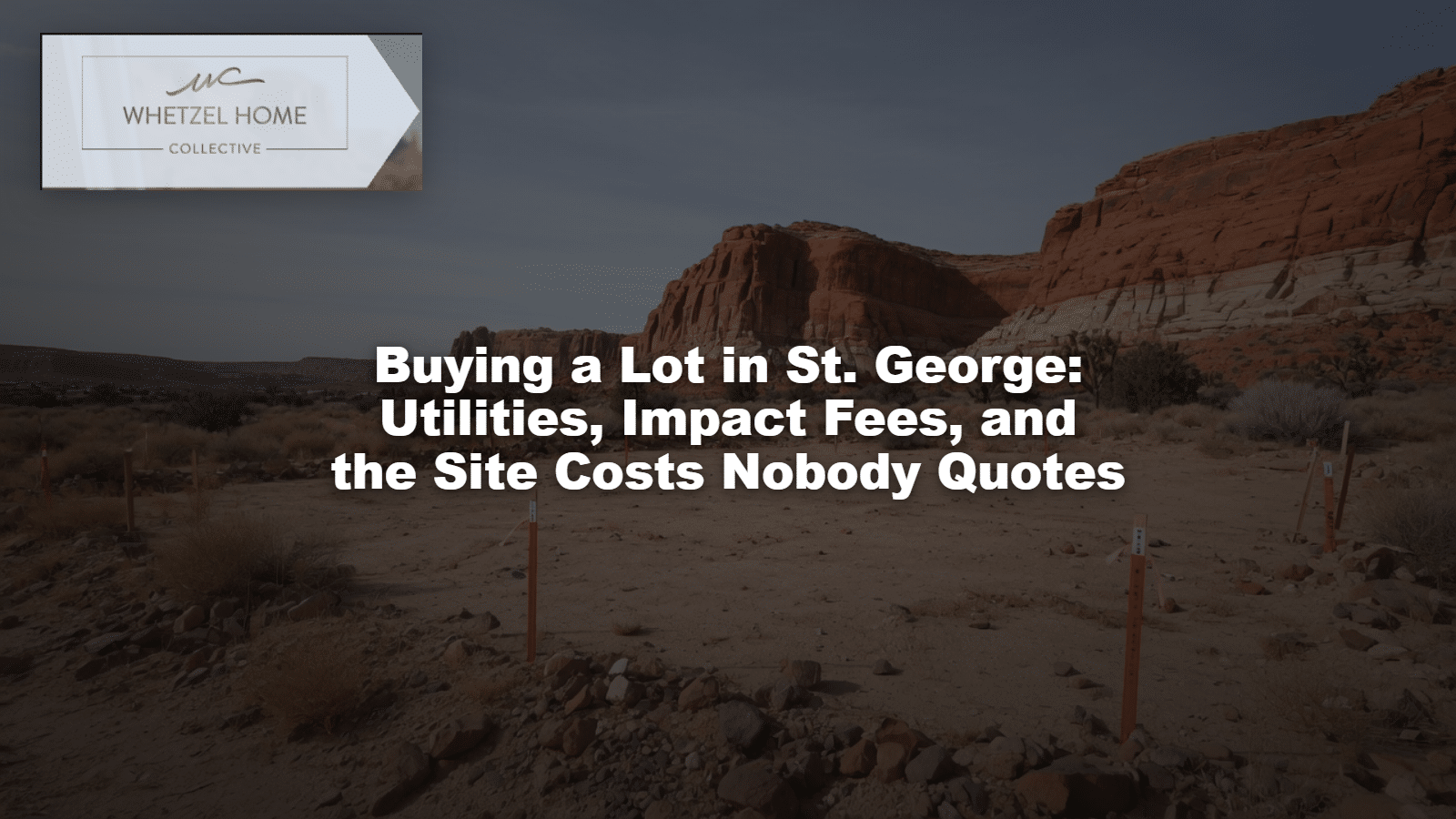 Buying a Lot in St. George: Utilities, Impact Fees, and the Site Costs Nobody Quotes