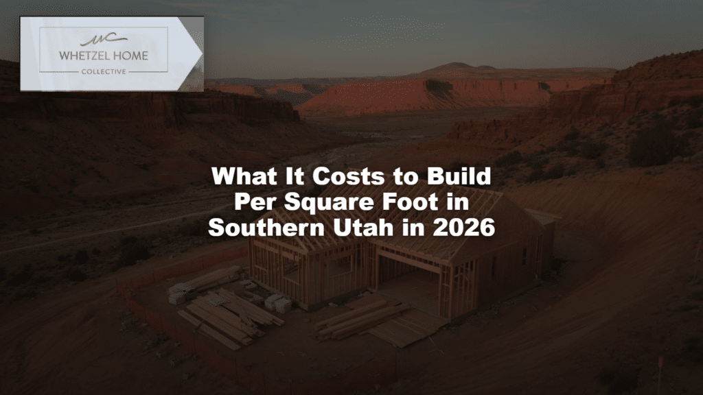 What It Costs to Build Per Square Foot in Southern Utah in 2026