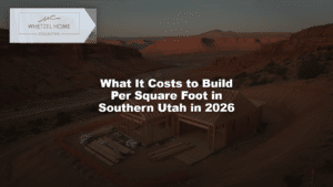 What It Costs to Build Per Square Foot in Southern Utah in 2026
