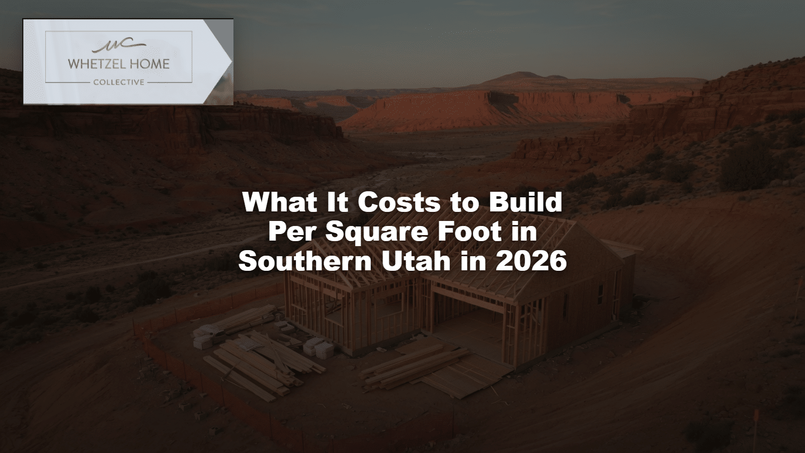 What It Costs to Build Per Square Foot in Southern Utah in 2026