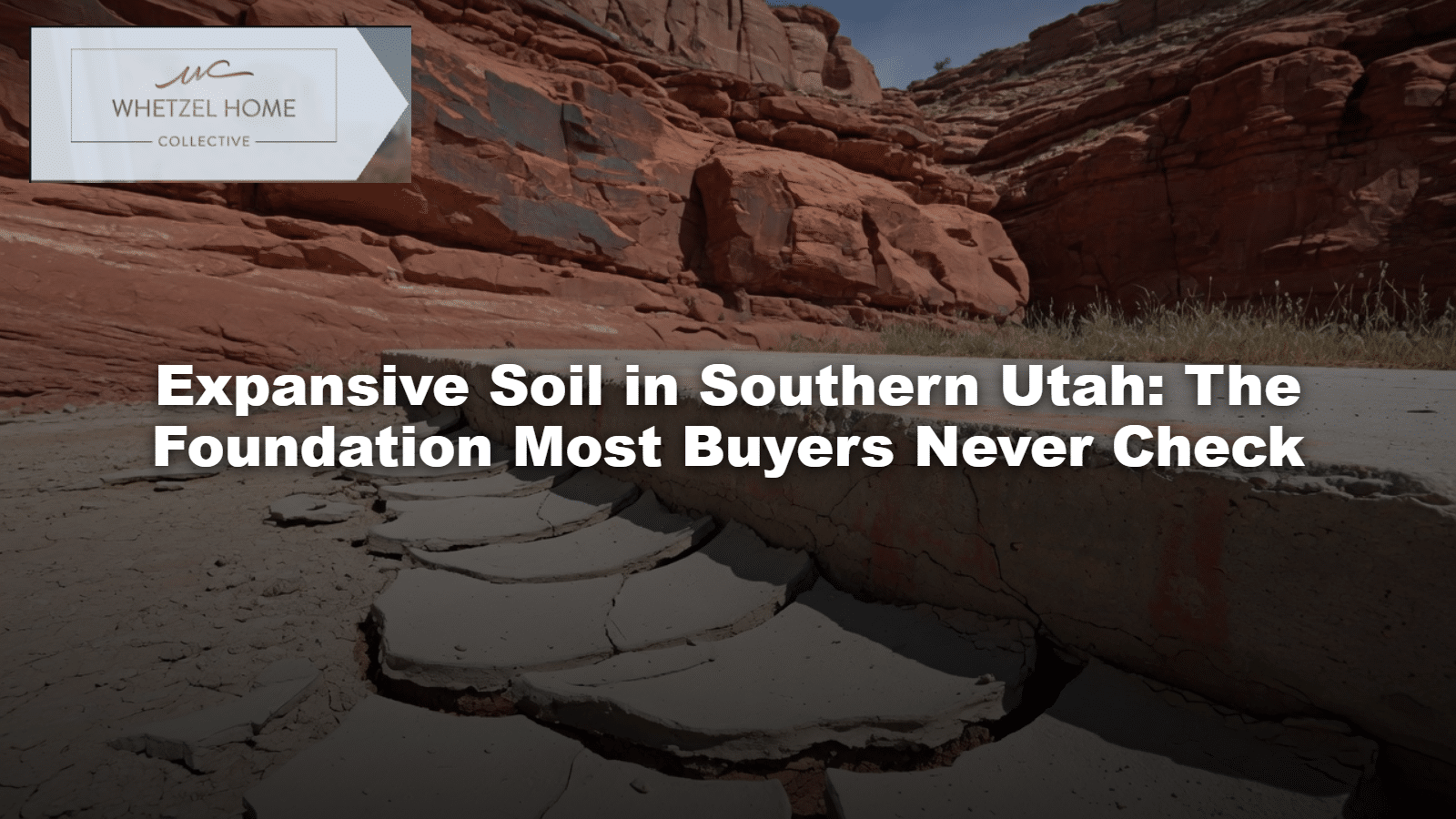 Expansive Soil in Southern Utah: The Foundation Most Buyers Never Check