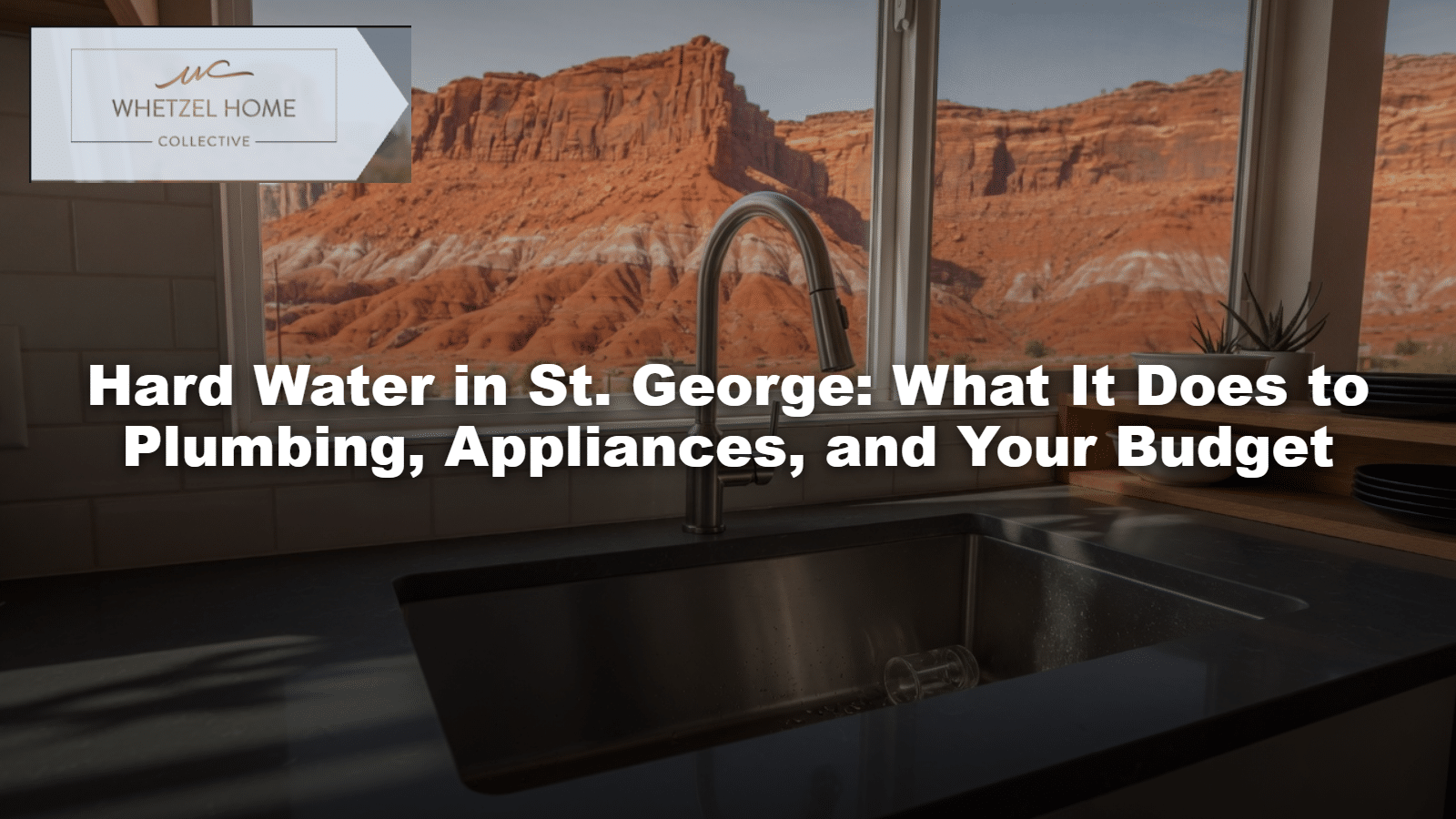 Hard Water in St. George: What It Does to Plumbing, Appliances, and Your Budget